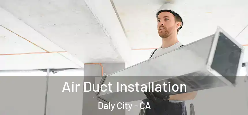  Air Duct Installation Daly City - CA