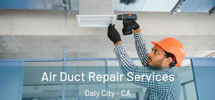  Air Duct Repair Services Daly City - CA