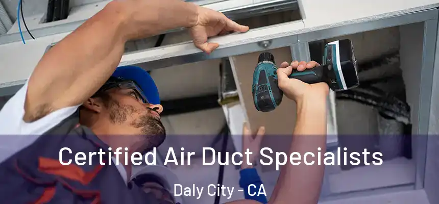  Certified Air Duct Specialists Daly City - CA
