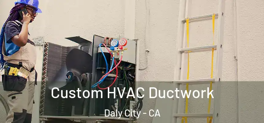  Custom HVAC Ductwork Daly City - CA
