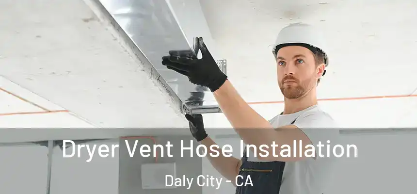  Dryer Vent Hose Installation Daly City - CA
