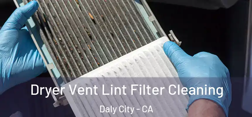  Dryer Vent Lint Filter Cleaning Daly City - CA