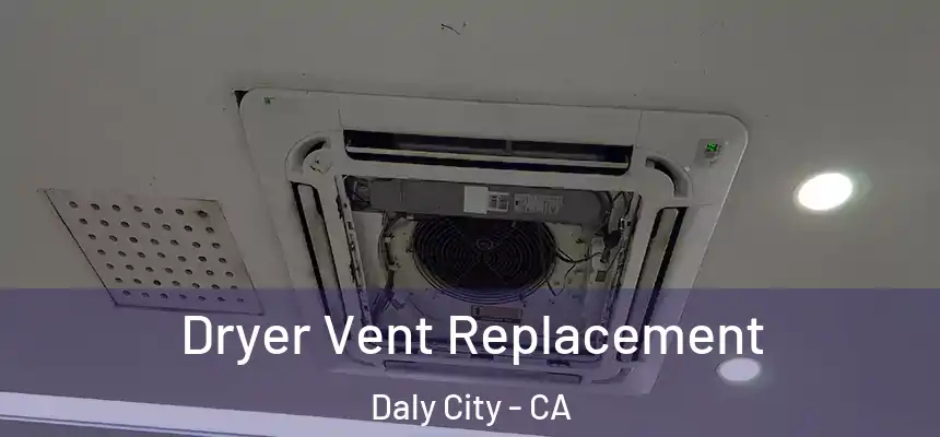  Dryer Vent Replacement Daly City - CA