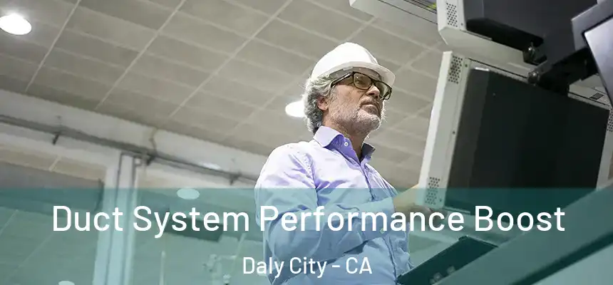  Duct System Performance Boost Daly City - CA