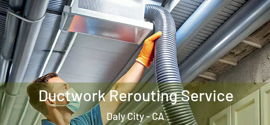  Ductwork Rerouting Service Daly City - CA