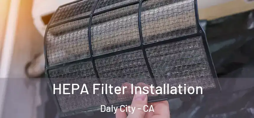  HEPA Filter Installation Daly City - CA