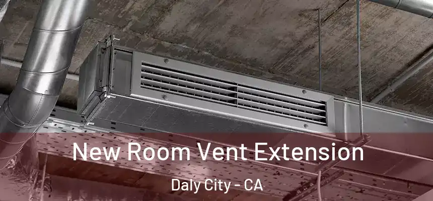  New Room Vent Extension Daly City - CA