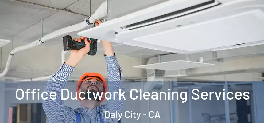  Office Ductwork Cleaning Services Daly City - CA