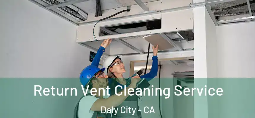  Return Vent Cleaning Service Daly City - CA
