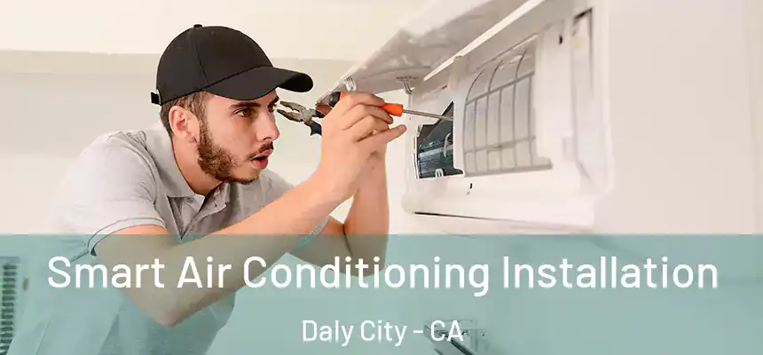  Smart Air Conditioning Installation Daly City - CA