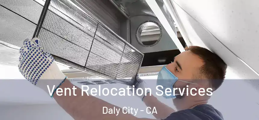  Vent Relocation Services Daly City - CA